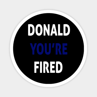 donald you're fired Magnet